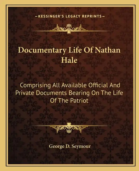 Documentary Life of Nathan Hale: Comprising All Available Official and Private Documents Bearing on the Life of the Patriot - Paperback