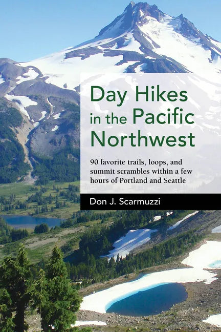 Day Hikes in the Pacific Northwest: 90 Favorite Trails, Loops, and Summit Scrambles Within a Few Hours of Portland and Seattle - Hardcover