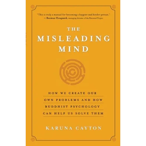 The Misleading Mind: How We Create Our Own Problems and How Buddhist Psychology Can Help Us Solve Them - Paperback