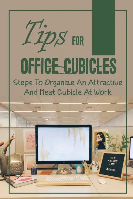 Tips For Office Cubicles: Steps To Organize An Attractive And Neat Cubicle At Work: Cubicle Etiquette - Paperback