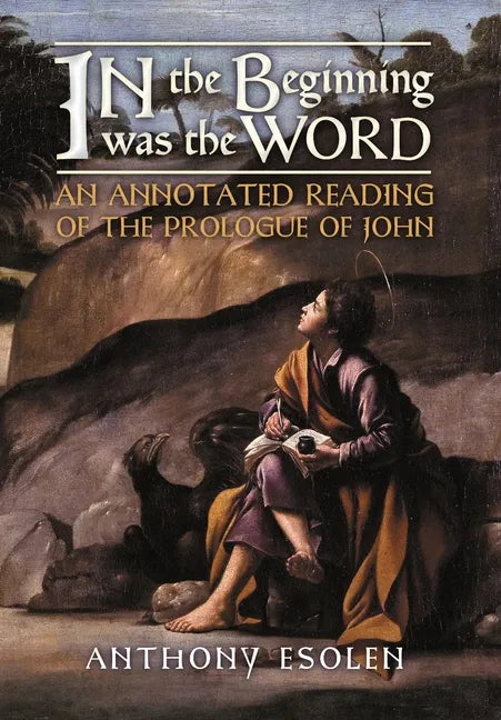 In the Beginning Was the Word: An Annotated Reading of the Prologue of John - Hardcover