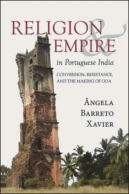 Religion and Empire in Portuguese India: Conversion, Resistance, and the Making of Goa - Paperback