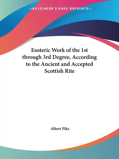 Esoteric Work of the 1st through 3rd Degree, According to the Ancient and Accepted Scottish Rite - Paperback
