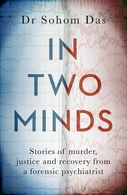 In Two Minds: Stories of Murder, Justice and Recovery from a Forensic Psychiatrist - Hardcover