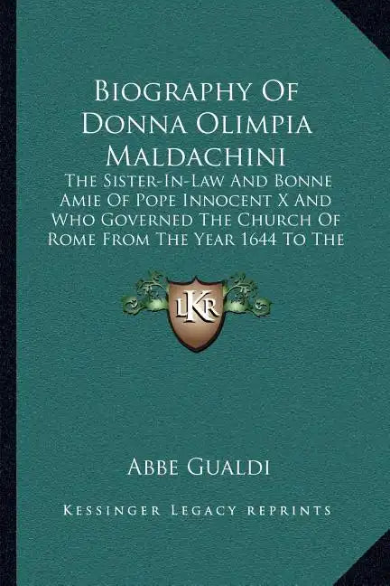 Biography of Donna Olimpia Maldachini: The Sister-In-Law and Bonne Amie of Pope Innocent X and Who Governed the Church of Rome from the Year 1644 to t - Paperback