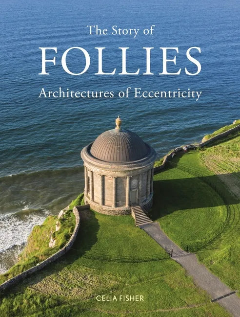 The Story of Follies: Architectures of Eccentricity - Hardcover