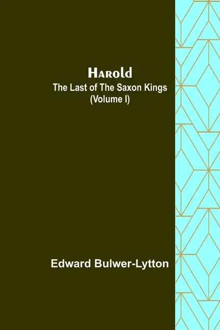 Harold: the Last of the Saxon Kings (Volume I) - Paperback