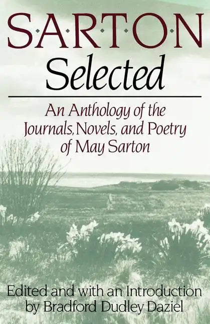 Sarton Selected: An Anthology of the Journals, Novels, and Poetry of May Sarton - Paperback