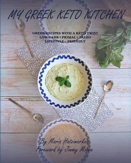 My Greek Keto Kitchen: Greek Recipes with a Keto Twist Low - Carb + Primal + Paleo Lifestyle Friendly - Paperback