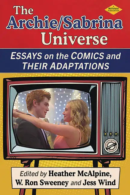 The Archie/Sabrina Universe: Essays on the Comics and Their Adaptations - Paperback