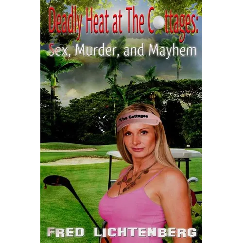 Deadly Heat At The Cottages: Sex, Murder and Mayhem - Paperback
