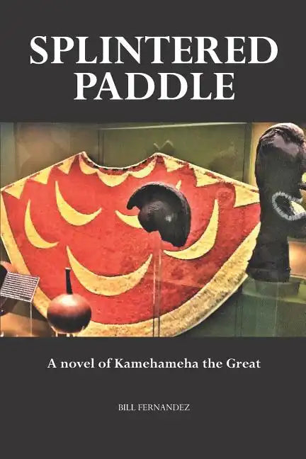 Splintered Paddle: a Novel of Kamehameha the Great - Paperback