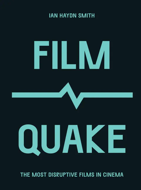 Filmquake: The Most Disruptive Films in Cinema - Paperback
