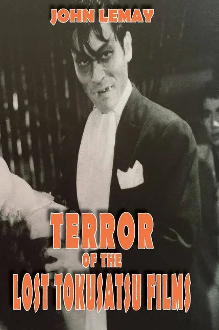 Terror of the Lost Tokusatsu Films: From the FIles of The Big Book of Japanese Giant Monster Movies - Hardcover