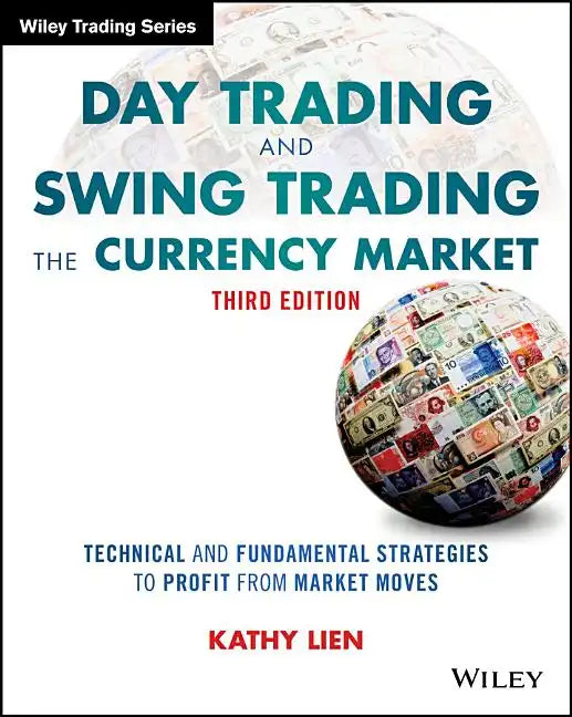 Day Trading and Swing Trading the Currency Market: Technical and Fundamental Strategies to Profit from Market Moves - Paperback
