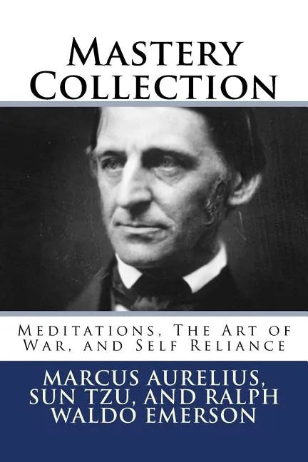 Mastery Collection: Meditations, The Art of War, and Self Reliance - Paperback