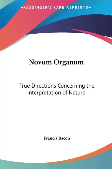 Novum Organum: True Directions Concerning the Interpretation of Nature - Hardcover