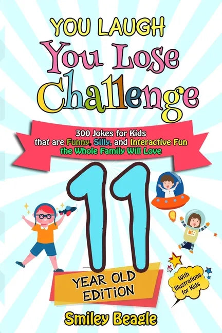 You Laugh You Lose Challenge - 11-Year-Old Edition: 300 Jokes for Kids that are Funny, Silly, and Interactive Fun the Whole Family Will Love - With Il - Paperback