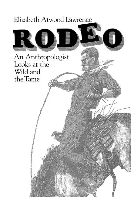 Rodeo: An Anthropologist Looks at the Wild and the Tame - Paperback