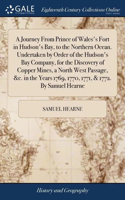 A Journey From Prince of Wales's Fort in Hudson's Bay, to the Northern Ocean. Undertaken by Order of the Hudson's Bay Company, for the Discovery of Co - Hardcover