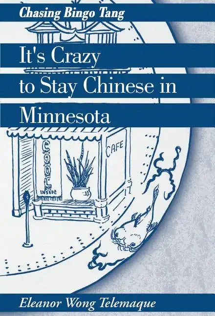 It's Crazy to Stay Chinese in Minnesota: Chasing Bingo Tang - Hardcover