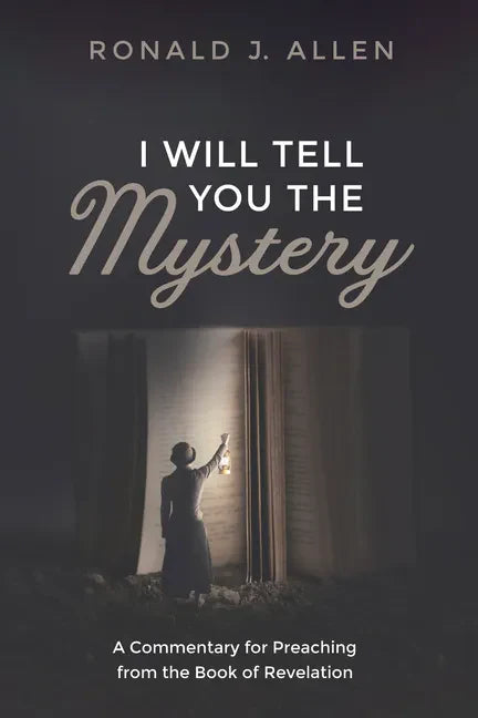 I Will Tell You the Mystery: A Commentary for Preaching from the Book of Revelation - Paperback