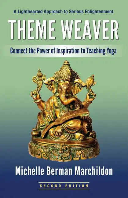 Theme Weaver: Connect the Power of Inspiration to Teaching Yoga - Paperback