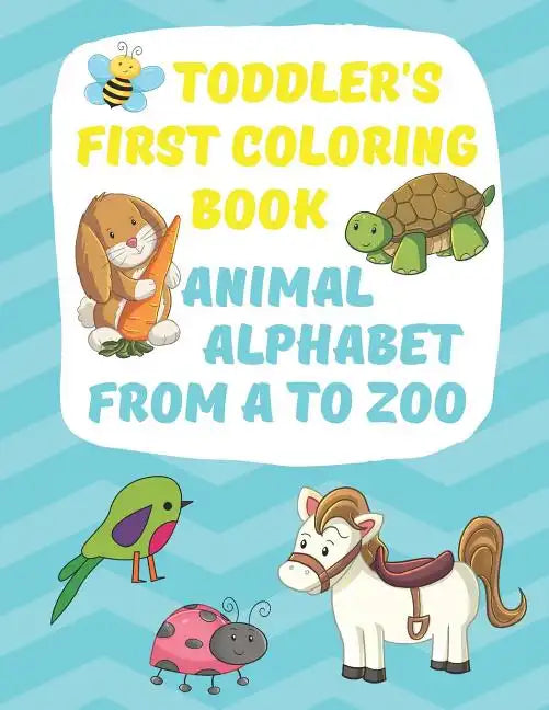 Toddler's First Coloring Book Animal Alphabet: Fun Simple Big Coloring Images for Small Hands A-Z Upper Case Lower Case - Paperback