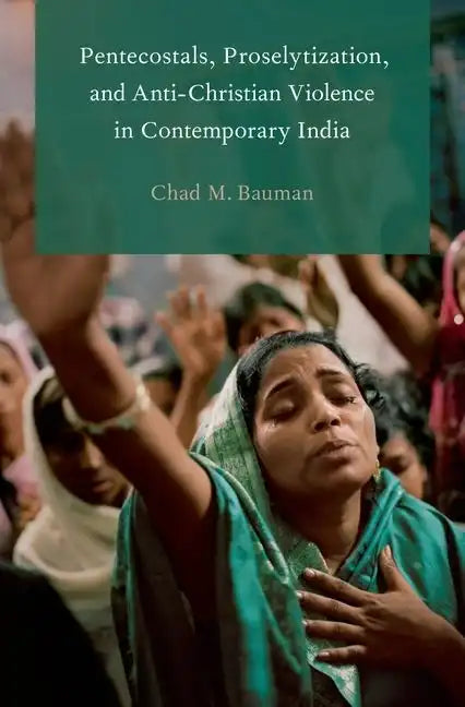 Pentecostals, Proselytization, and Anti-Christian Violence in Contemporary India - Paperback