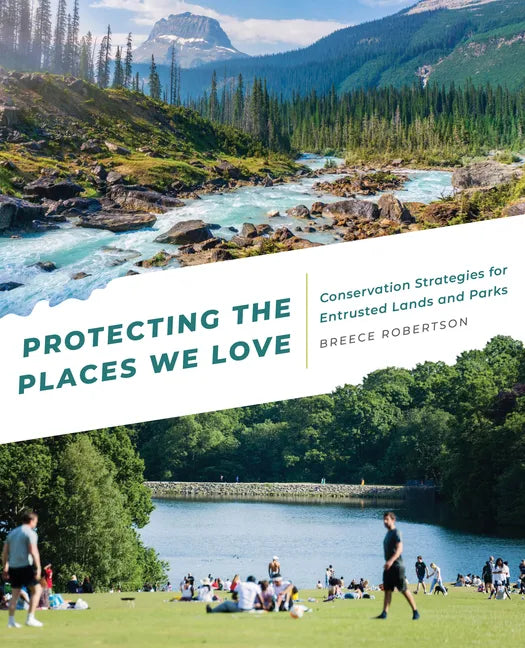 Protecting the Places We Love: Conservation Strategies for Entrusted Lands and Parks - Paperback
