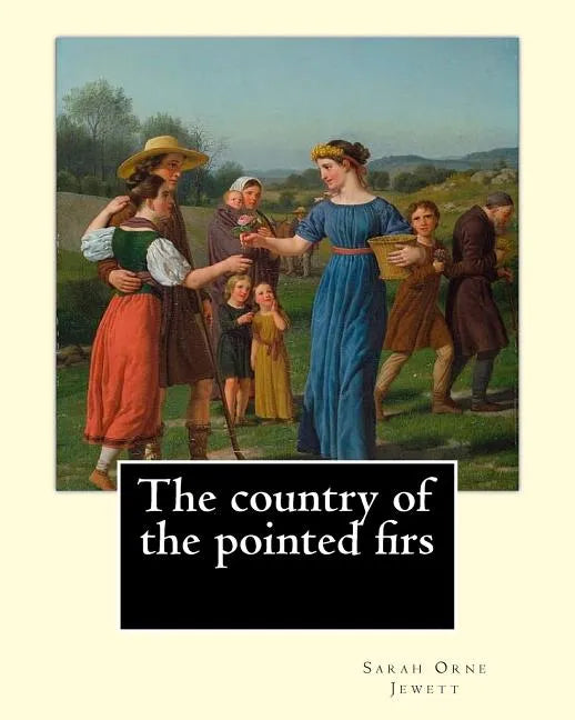 The country of the pointed firs. By: Sarah Orne Jewett: Sarah Orne Jewett (September 3, 1849 - June 24, 1909) was an American novelist, short story wr - Paperback