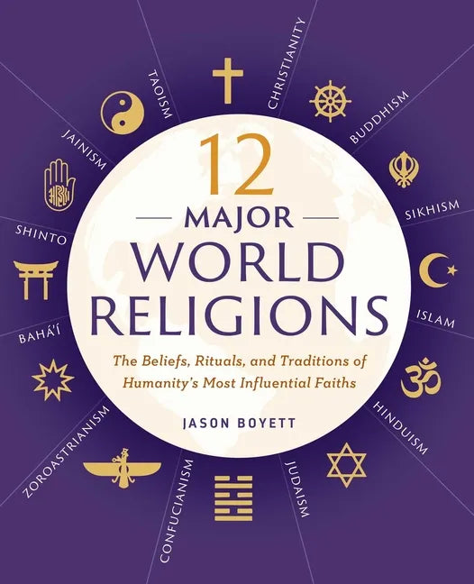 12 Major World Religions: The Beliefs, Rituals, and Traditions of Humanity's Most Influential Faiths - Paperback