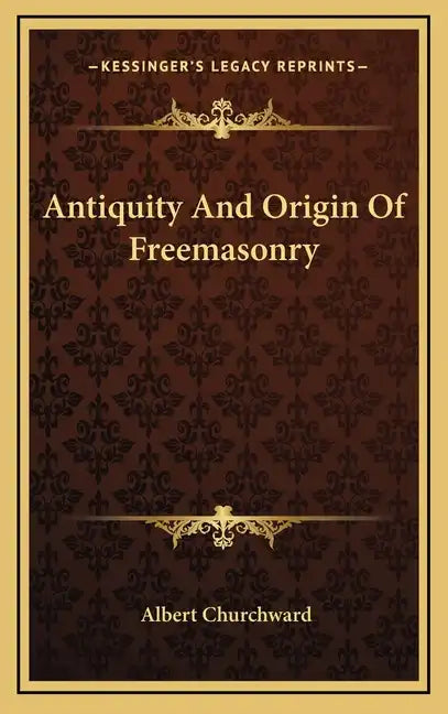 Antiquity and Origin of Freemasonry - Hardcover