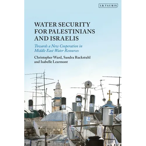 Water Security for Palestinians and Israelis: Towards a New Cooperation in Middle East Water Resources - Paperback