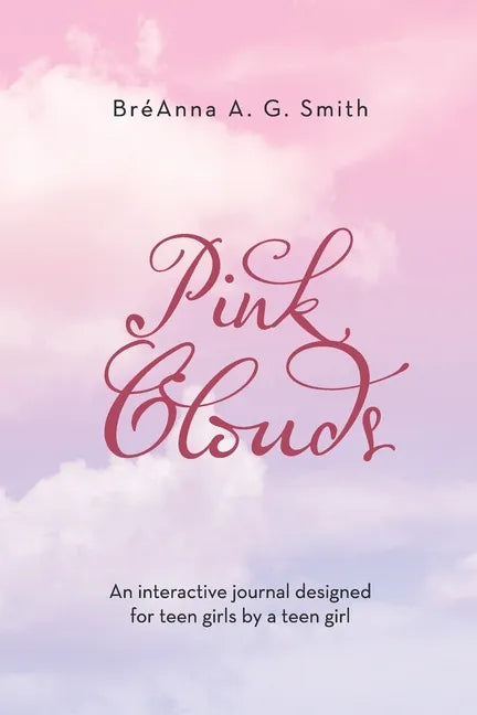 Pink Clouds: An Interactive Journal Designed for Teen Girls by a Teen Girl - Paperback
