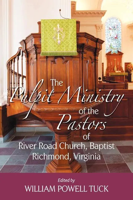 The Pulpit Ministry of the Pastors of River Road Church, Baptist, Richmond, Virginia - Paperback
