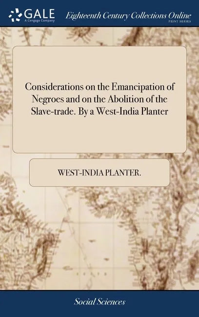 Considerations on the Emancipation of Negroes and on the Abolition of the Slave-trade. By a West-India Planter - Hardcover