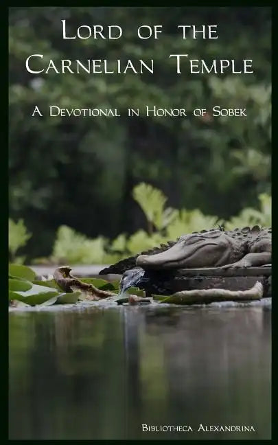 Lord of the Carnelian Temple: A Devotional in Honor of Sobek - Paperback