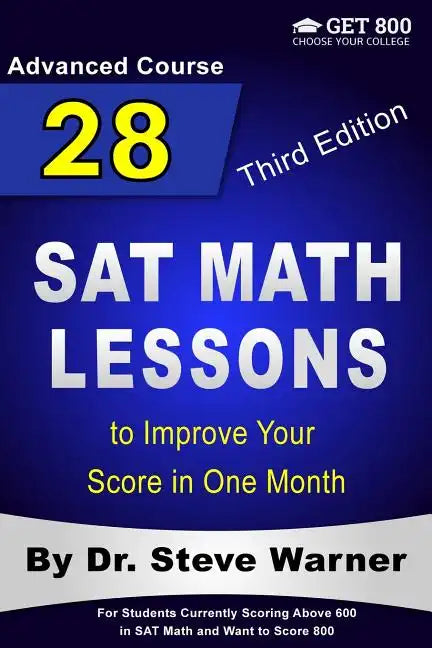 28 SAT Math Lessons to Improve Your Score in One Month - Advanced Course: For Students Currently Scoring Above 600 in SAT Math and Want to Score 800 - Paperback