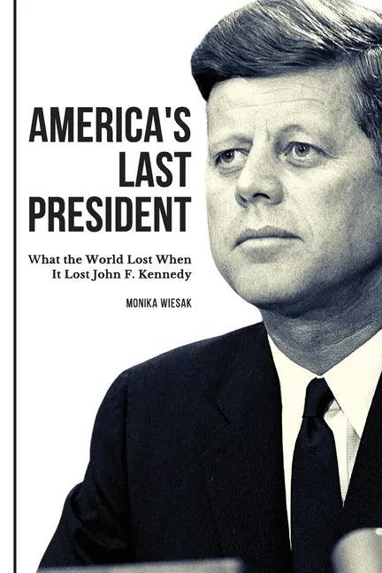 America's Last President: What the World Lost When It Lost John F. Kennedy - Paperback