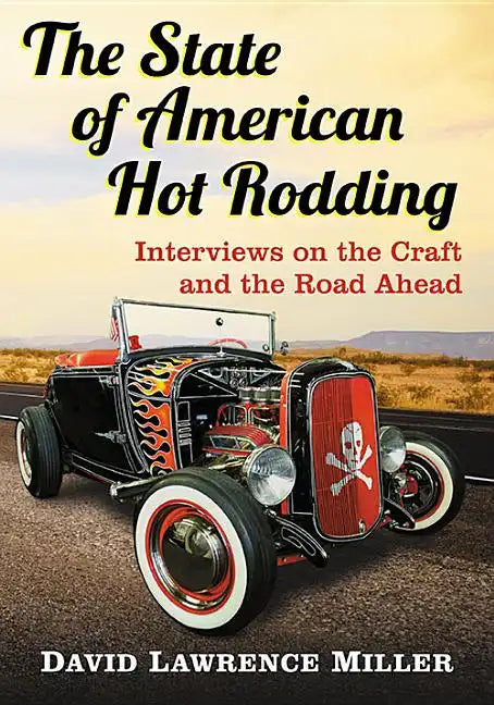 The State of American Hot Rodding: Interviews on the Craft and the Road Ahead - Paperback