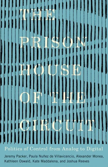 The Prison House of the Circuit: Politics of Control from Analog to Digital - Paperback