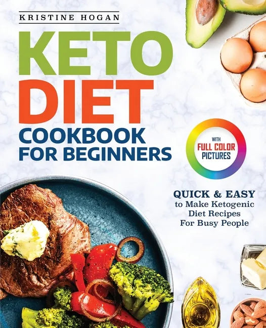 Keto Diet Cookbook For Beginners: Quick & Easy To Make Ketogenic Diet Recipes For Busy People - Paperback
