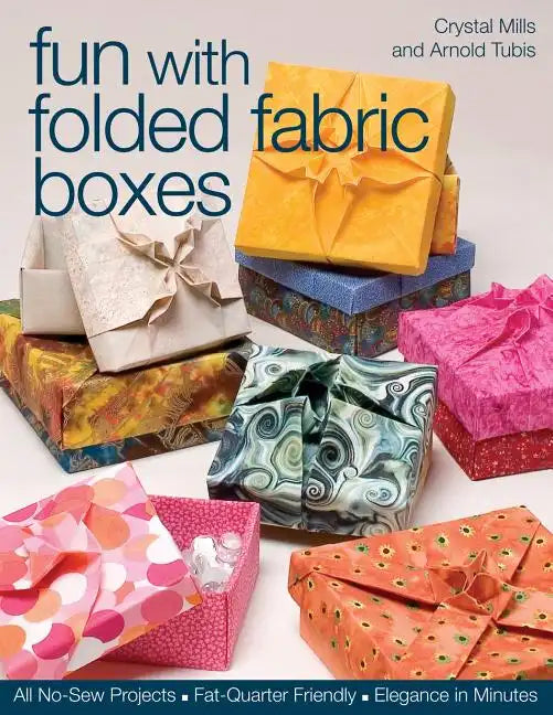 Fun with Folded Fabric Boxes: All No-Sew Projects Fat-Quarter Friendly Elegance in Minutes - Paperback