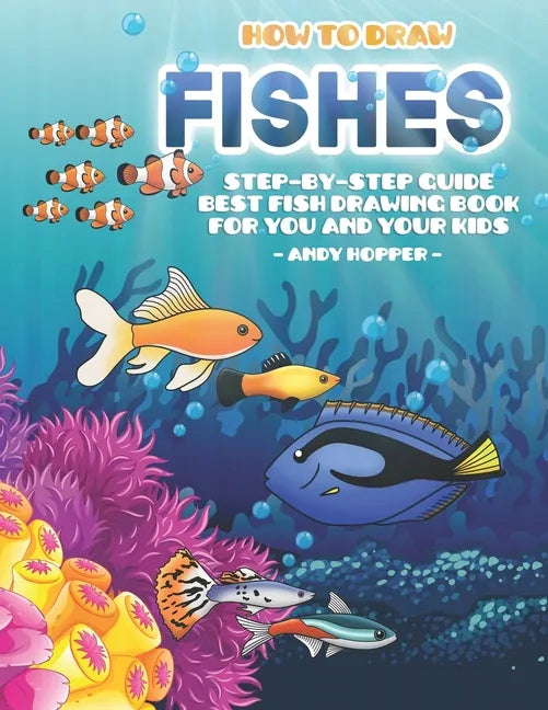How to Draw Fishes Step-by-Step Guide: Best Fish Drawing Book for You and Your Kids - Paperback