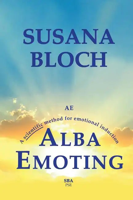 Alba Emoting: A Scientific Method for Emotional Induction - Paperback