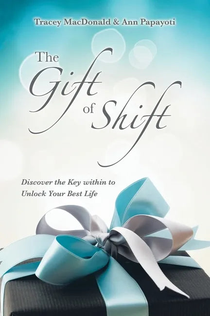 The Gift of Shift: Discover the Key Within to Unlock Your Best Life - Paperback