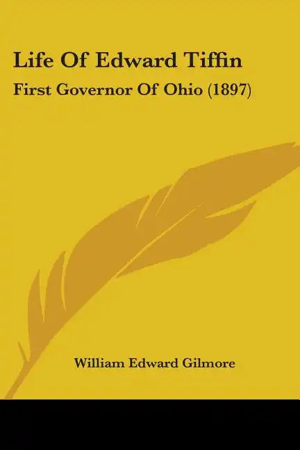 Life Of Edward Tiffin: First Governor Of Ohio (1897) - Paperback