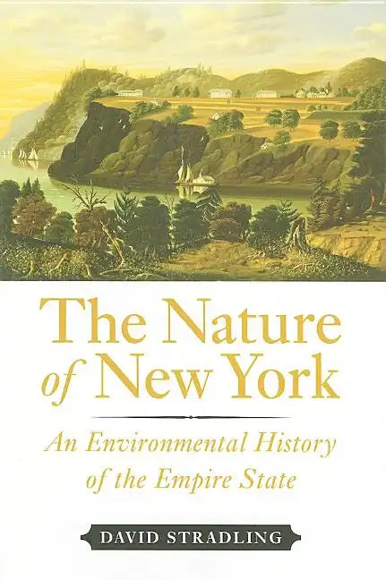 The Nature of New York: An Environmental History of the Empire State - Hardcover