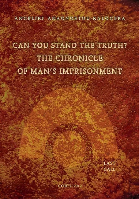 Can You Stand The Truth? The Chronicle of Man's Imprisonment: Last Call! - Paperback